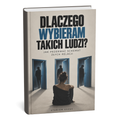 Dlaczego wybieram takich ludzi?